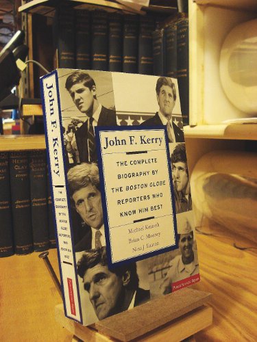 cover image JOHN F. KERRY: The Complete Biography by the Boston Globe Reporters Who Know Him Best