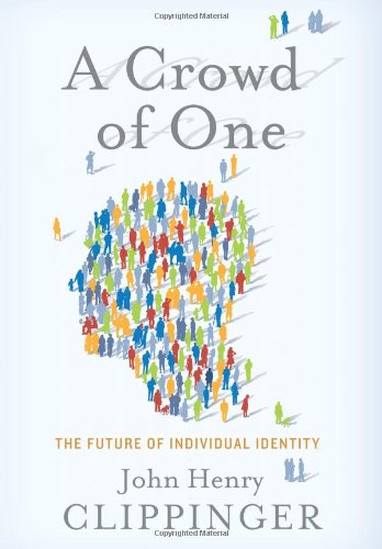 cover image A Crowd of One: The Future of Individual Identity