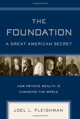 cover image The Foundation: A Great American Secret: How Private Wealth Is Changing the World