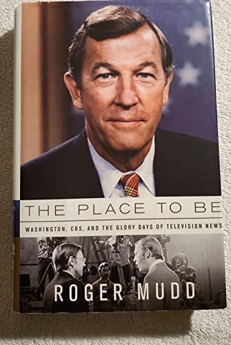 cover image The Place to Be: Washington, CBS, and the Glory Days of Television News
