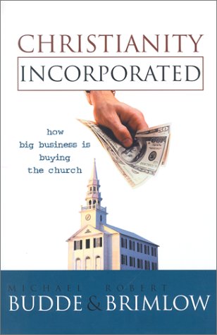 cover image CHRISTIANITY INCORPORATED: How Big Business Is Buying the Church