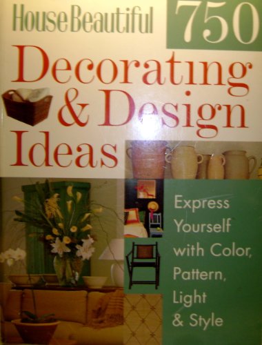 cover image House Beautiful 750 Decorating & Design Ideas: Express Yourself with Color, Pattern, Light & Style