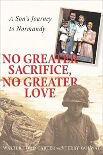 cover image NO GREATER SACRIFICE, NO GREATER LOVE: A Son's Journey to Normandy
