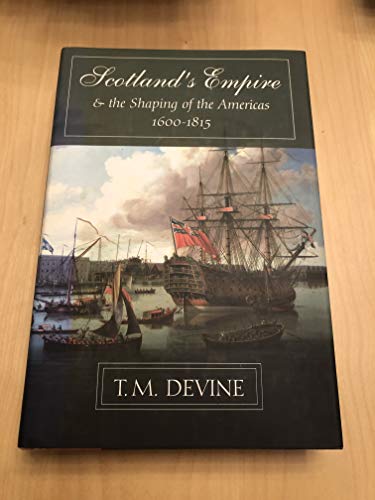 cover image SCOTLAND'S EMPIRE AND THE SHAPING OF THE AMERICAS, 1600–1815