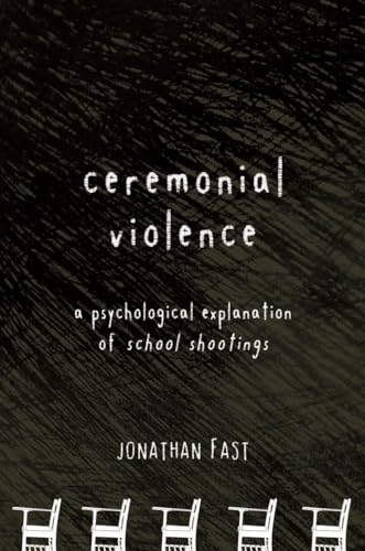 cover image Ceremonial Violence: A Psychological Explanation of School Shootings