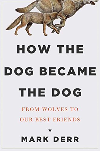 cover image How the Dog Became the Dog: From Wolves to Our Best Friend