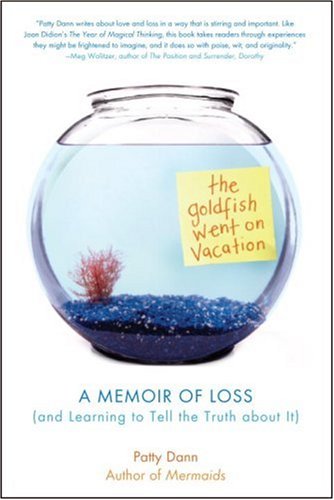 cover image The Goldfish Went on Vacation: A Memoir of Loss (and Learning to Tell the Truth About It)