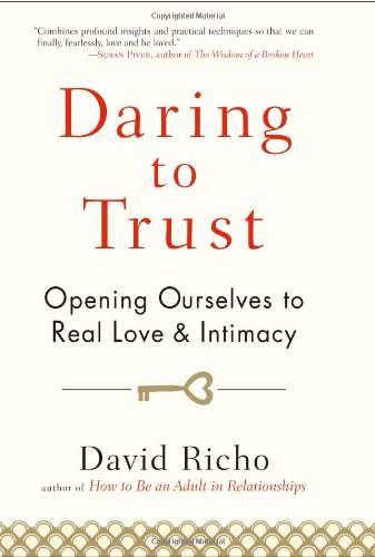 cover image Daring to Trust: Opening Ourselves to Real Love and Intimacy