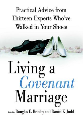 cover image LIVING A COVENANT MARRIAGE: Practical Advice from Thirteen Experts Who've Walked in Your Shoes