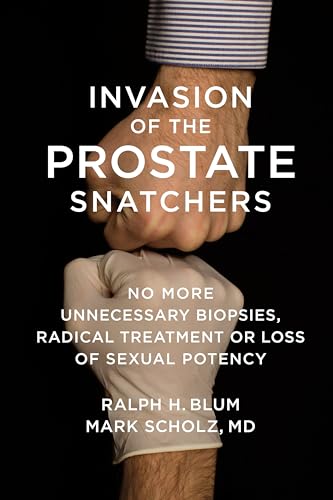 cover image Invasion of the Prostate Snatchers: No More Unnecessary Biopsies, Radical Treatment or Loss of Sexual Potency