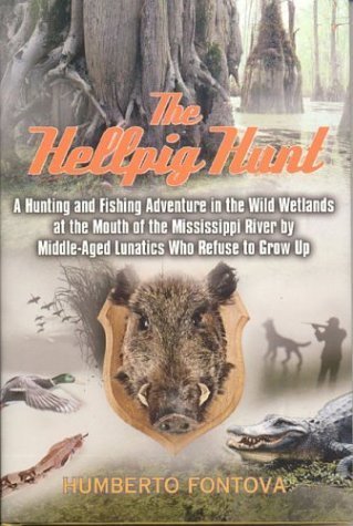 cover image THE HELLPIG HUNT: A Hunting Adventure in the Wild Wetlands at the Mouth of the Mississippi River by Middle-Aged Lunatics Who Refuse to Grow Up