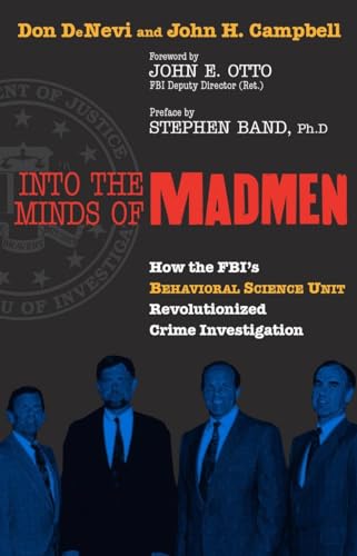cover image INTO THE MINDS OF MADMEN: How the FBI's Behavioral Science Unit Revolutionized Crime Investigation