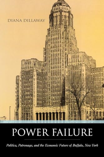 cover image Power Failure: Politics, Patronage, and the Economic Future of Buffalo, New York