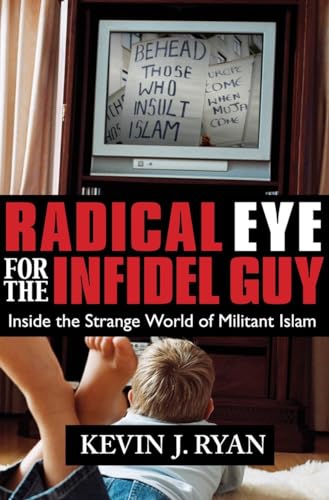 cover image Radical Eye for the Infidel Guy: Inside the Strange World of Militant Islam