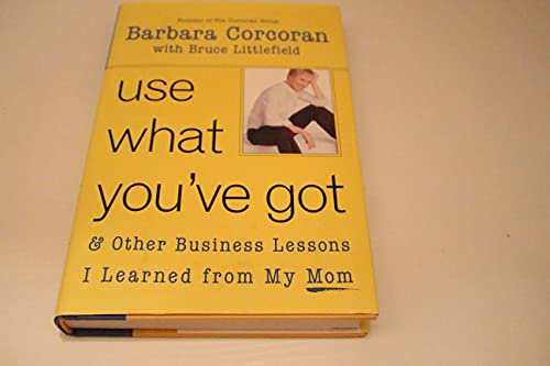 cover image USE WHAT YOU'VE GOT: And Other Business Lessons I Learned from My Mom
