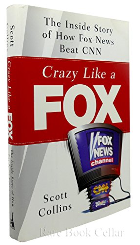 cover image CRAZY LIKE A FOX: The Inside Story of How Fox News Beat CNN