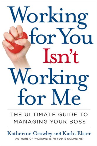 cover image Working for You Isn't Working for Me: The Ultimate Guide to Managing Your Boss