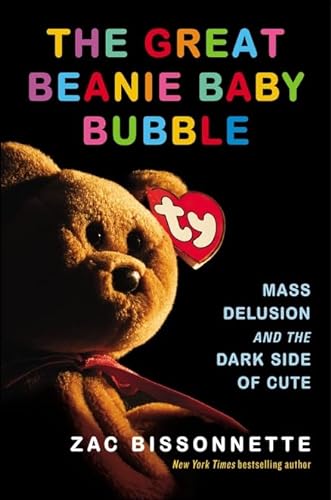 cover image The Great Beanie Baby Bubble: Mass Delusion and the Dark Side of Cute
