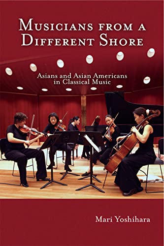cover image Musicians from a Different Shore: Asians and Asian Americans in Classical Music