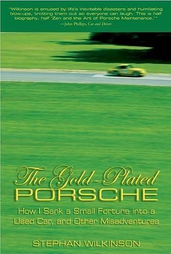 cover image The Gold-Plated Porsche: How I Sank a Small Fortune Into a Used Car, and Other Misadventures