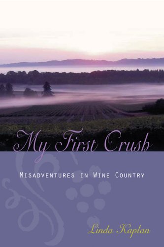 cover image My First Crush: Misadventures in Wine Country
