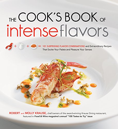 cover image The Cook's Book of Intense Flavors: 101 Surprising Flavor Combinations and Extraordinary Recipes that Excite Your Palate and Pleasure Your Senses