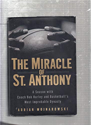 cover image The Miracle of St. Anthony: A Season with Coach Bob Hurley Inside Basketball's Most Improbable Dynasty