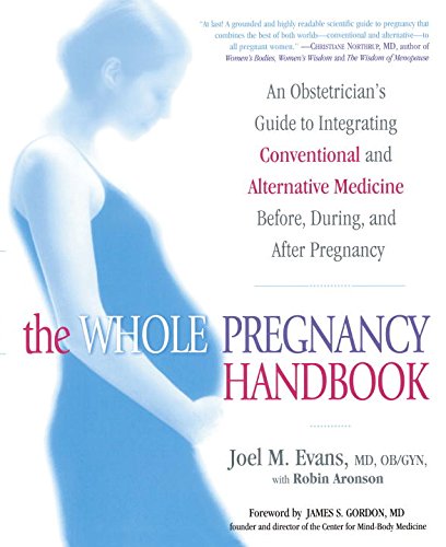 cover image THE WHOLE PREGNANCY HANDBOOK: An Obstetrician's Guide to Integrating Conventional and Alternative Medicine Before, During and After Pregnancy