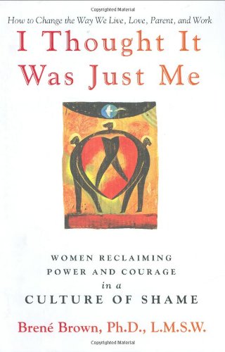 cover image I Thought It Was Just Me: Women Reclaiming Power and Courage in a Culture of Shame
