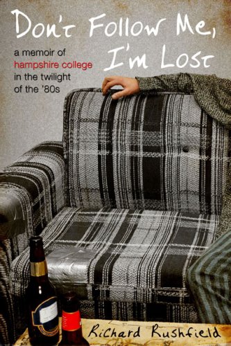 cover image Don't Follow Me, I'm Lost: A Memoir of Hampshire College in the Twilight of the '80s