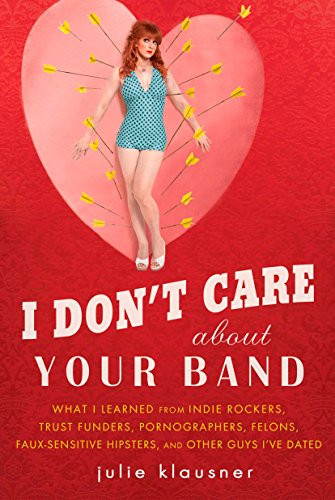 cover image I Don't Care About Your Band: Lessons Learned from Romantic Disappointments