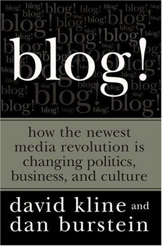 cover image Blog!: How the Newest Media Revolution Is Changing Politics, Business, and Culture