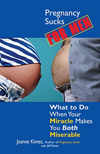cover image Pregnancy Sucks for Men: What to Do When Your Miracle Makes You Both Miserable