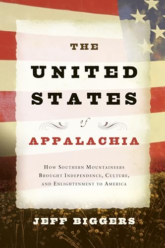 cover image The United States of Appalachia: How Southern Mountaineers Brought Independence, Culture, and Enlightenment to America