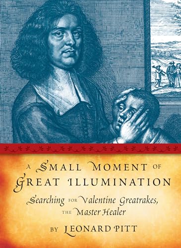 cover image A Small Moment of Great Illumination: Searching for Valentine Greatrakes, the Master Healer
