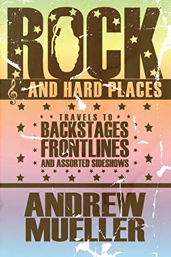 cover image Rock and Hard Places: Travels to Backstages, Frontlines and Assorted Sideshows