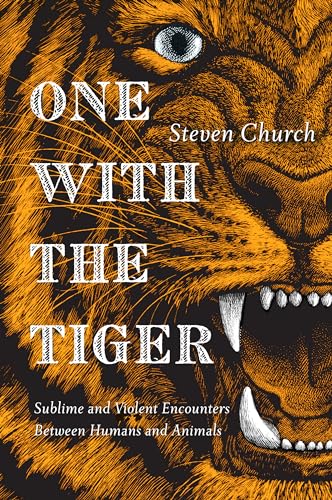 cover image One with the Tiger: Sublime and Violent Encounters Between Man and Animal