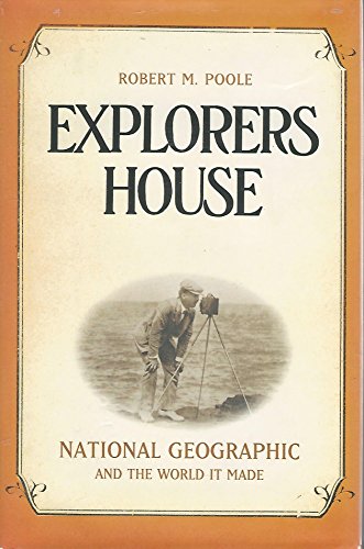 cover image EXPLORERS HOUSE: National Geographic and the World It Made