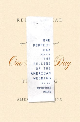 cover image One Perfect Day: The Selling of the American Wedding