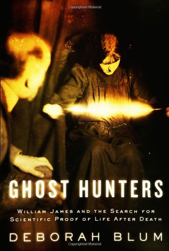 cover image The Ghost Hunters: William James and the Search for Scientific Proof of Life After Death