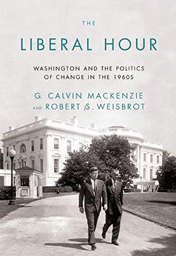 cover image The Liberal Hour: Washington and the Politics of Change in the 1960s