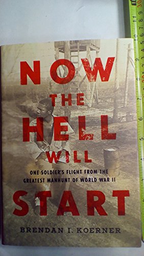 cover image Now the Hell Will Start: One Soldier's Flight from the Greatest Manhunt of World War II