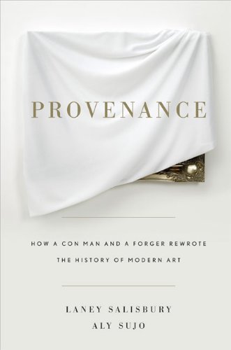 cover image  Provenance: How a Con Man and a Forger Rewrote the History of Modern Art