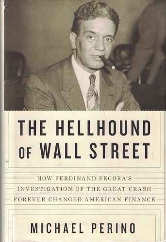 cover image The Hellhound of Wall Street: How Ferdinand Pecora's Investigation of the Great Crash Forever Changed American Finance