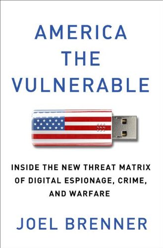 cover image America The Vulnerable: Inside the New Threat Matrix of Digital Espionage, Crime, and Warfare