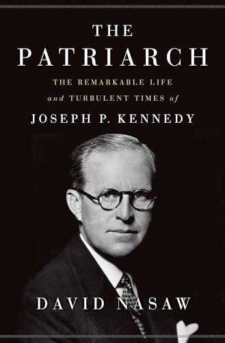 cover image The Patriarch: The Remarkable Life and Turbulent Times of Joseph P. Kennedy