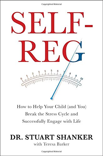 cover image Self-Reg: How to Help Your Child (and You) Break the Stress Cycle and Successfully Engage with Life