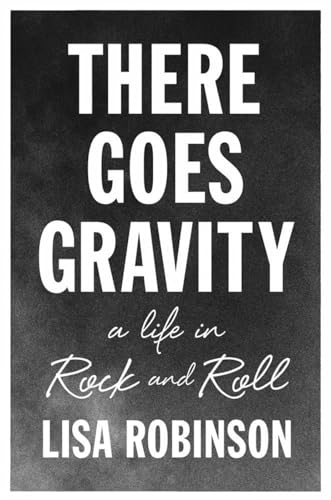 cover image There Goes Gravity: A Life in Rock and Roll