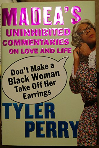 cover image Don't Make a Black Woman Take Off Her Earrings: Madea's Uninhibited Commentaries on Love and Life