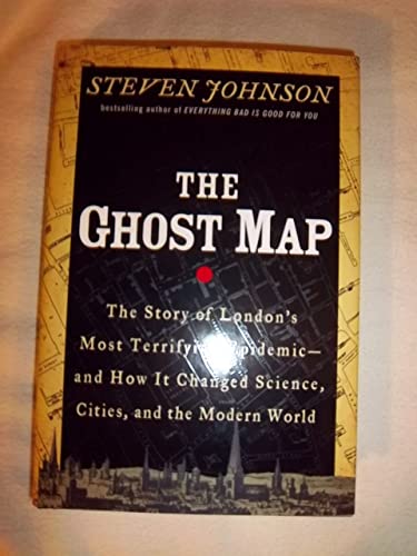 cover image The Ghost Map: The Story of London's Most Terrifying Epidemic—and How It Changed Science, Cities, and the Modern World